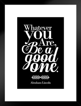 Whatever You Are Be A Good One Abraham Lincoln Black Matted Framed Art Print Wall Decor 20x26 inch