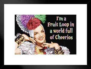 Im A Fruit Loop In a World Full of Cheerios Funny Retro Famous Motivational Inspirational Quote Matted Framed Art Print Wall Decor 20x26 inch