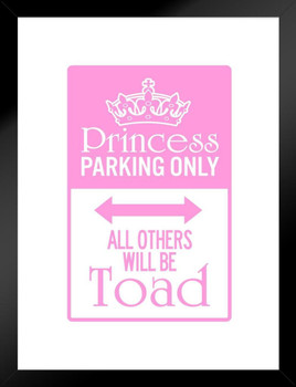 Princess Parking Only All Others Will Be Toad Sign Pink Matted Framed Art Print Wall Decor 20x26 inch