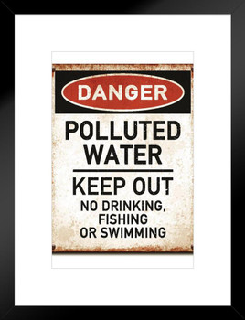 Danger Polluted Water Keep Out No Fishing Drinking Warning Sign Matted Framed Art Wall Decor 20x26