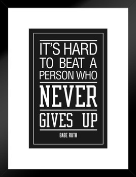 Babe Ruth Its Hard To Beat A Person Who Never Gives Up Sports Motivational Black Inspirational Teamwork Quote Inspire Quotation Positivity Support Motivate Matted Framed Art Wall Decor 20x26