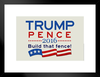 Trump Pence Build That Fence! Campaign Matted Framed Art Print Wall Decor 20x26 inch