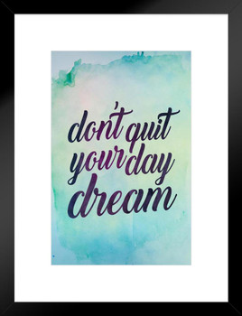 Dont Quit Your Daydream Matted Framed Art Print Wall Decor 20x26 inch