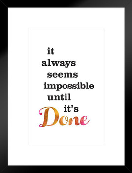 It Always Seems Impossible Until Its Done Matted Framed Art Print Wall Decor 20x26 inch