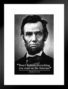 Dont Believe Everything You Read On The Internet Lincoln Funny Parody Meme Educational Classroom Teacher Learning Homeschool Chart Display Supplies Teaching Matted Framed Art Wall Decor 20x26