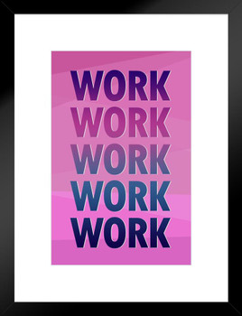 Work Work Work Work Work Matted Framed Art Print Wall Decor 20x26 inch