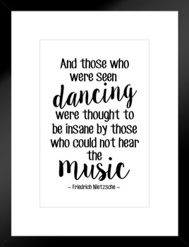 Friedrich Nietzsche And Those Who Were Seen Dancing Were Thought Insane Music White German Philosophy Were Thought Insane Music Latin Greek Religion Morality Matted Framed Art Wall Decor 20x26