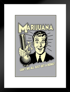 Marijuana! Cant We All Just Get A Bong Weed Retro Humor Funny Cannabis Room Dope Gifts Guys Propaganda Smoking Stoner Reefer Stoned Sign Buds Pothead Dorm Walls Matted Framed Art Wall Decor 20x26