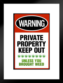 Private Property Keep Out Unless You Brought Weed Funny Parody Warning Sign Marijuana Cannabis Dope Propaganda Smoking Stoner Reefer Stoned Buds Pothead Dorm Matted Framed Art Wall Decor 20x26