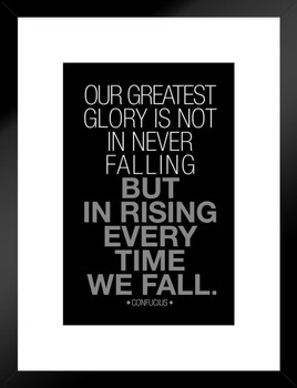 Confucius Our Greatest Glory In Not In Never Falling Famous Motivational Inspirational Quote Teamwork Inspire Quotation Gratitude Positivity Support Motivate Matted Framed Art Wall Decor 20x26