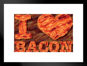 I Love Bacon Humor Matted Framed Poster 20x26 inch