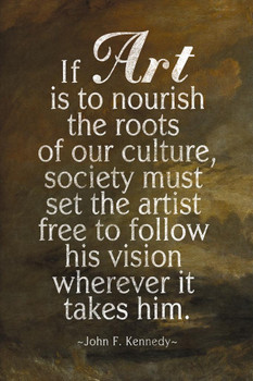 John Fitzgerald Kennedy If Art Is To Nourish The Roots Of Our Culture Brown Cool Wall Art Print Poster 24x36