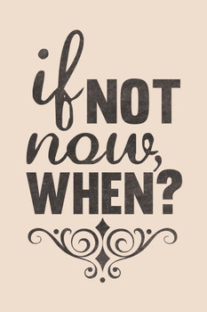 Laminated If Not Now When Cream Poster Dry Erase Sign 12x18