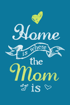 Laminated Home Is Where The Mom Is Blue Art Print Poster Dry Erase Sign 12x18