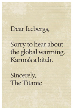 Laminated Dear Icebergs Sorry To Hear About Global Warming Poster Dry Erase Sign 12x18