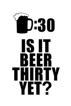Laminated Drinking Beer Thirty Is It Beer Thirty Yet White Poster Dry Erase Sign 12x18