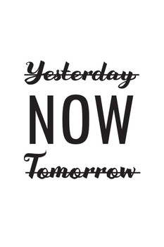 Laminated Not Yesterday Not Tomorrow NOW Art Print Poster Dry Erase Sign 12x18