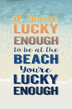 Laminated If Youre Lucky Enough To Be At The Beach Art Print Poster Dry Erase Sign 12x18