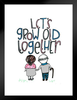 Lets Grow Old Together Romance Romantic Gift Valentines Day Decor Matted Framed Art Wall Decor 20x26