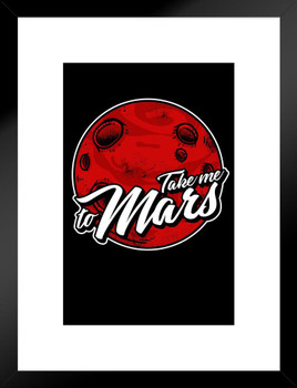 Take Me To Mars Matted Framed Wall Art Print 20x26 inch