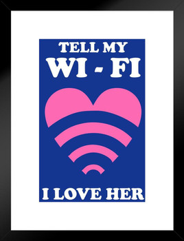 Tell My WiFi I Love Her Funny Matted Framed Art Print Wall Decor 20x26 inch