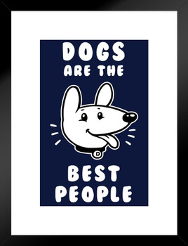 Dogs Are the Best People Funny Matted Framed Art Print Wall Decor 20x26 inch