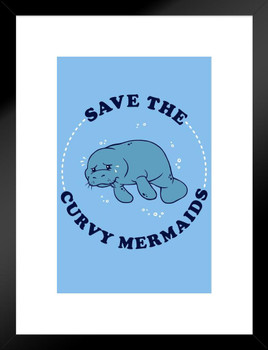 Save The Curvy Mermaids Manatee Funny Matted Framed Art Print Wall Decor 20x26 inch