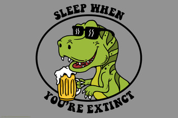 Sleep When Youre Extinct Dinosaur Funny Beer Dinosaur Poster For Bar Dino Pictures Bedroom Dinosaur Decor Dinosaur Pictures For Wall Dinosaur Wall Art Print Cool Wall Decor Art Print Poster 12x18
