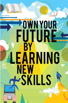 Laminated Own Your Future By Learning New Skills Motivational Training Art Print Poster Dry Erase Sign 12x18