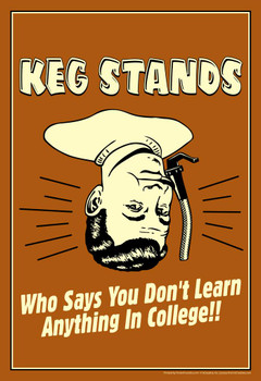 Laminated Keg Stands! Who Says You Dont Learn Anything In College Retro Humor Poster Dry Erase Sign 12x18