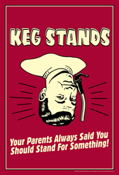 Laminated Keg Stands! Your Parents Always Said You Should Stand For Something Retro Humor Poster Dry Erase Sign 12x18