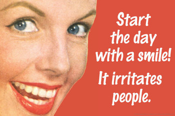 Laminated Start The Day With A Smile It Irritates People Humor Poster Dry Erase Sign 18x12