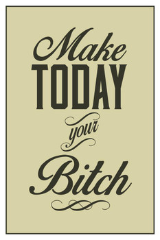 Make Today Your Bitch Olive Cool Wall Decor Art Print Poster 24x36