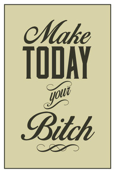 Make Today Your Bitch Olive Cool Wall Art Print Poster 24x36