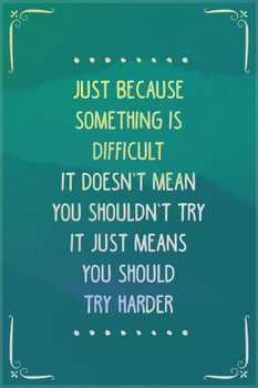 Just Because Something Is Difficult Motivational Cool Wall Decor Art Print Poster 12x18