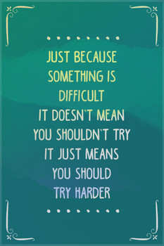 Just Because Something Is Difficult Motivational Cool Wall Art Print Poster 12x18