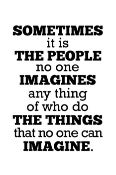 Sometimes The People No One Imagines Anything Of Do The Things No One Imagine White Cool Wall Decor Art Print Poster 24x36