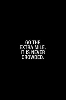 Laminated Simple Go The Extra Mile It Is Never Crowded Poster Dry Erase Sign 12x18