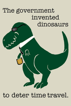 The Government Invented Dinosaurs To Deter Time Travel Funny Dinosaur Poster For Kids Room Dino Pictures Bedroom Dinosaur Decor Dinosaur Pictures For Wall Cool Huge Large Giant Poster Art 36x54