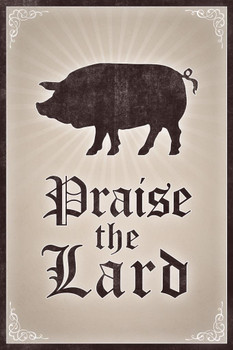 Laminated Praise the Lard Humor Tan Funny Pig Pork Fat Quote Poster Dry Erase Wall Art 12x18
