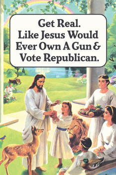 Get Real Like Jesus Would Ever Own A Gun & Vote Republican Humor Cool Huge Large Giant Poster Art 36x54