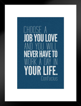 Confucious Choose A Job You Love And You Will Never Work Day Your Life Blue Motivational Matted Framed Art Print Wall Decor 20x26 inch