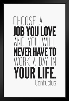 Confucious Choose A Job You Love And You Will Never Work Day Your Life Black White Motivational Black Wood Framed Poster 14x20