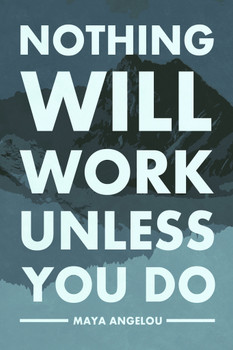 Maya Angelou Quotes Wall Art Nothing Will Work Unless You Do Quote Motivational Perseverance Determination Strength Resilience Dedication Cool Wall Art Print Poster 12x18