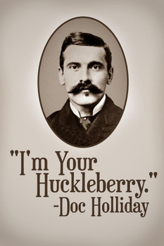Im Your Huckleberry Doc Holliday Famous Motivational Inspirational Quote Cool Huge Large Giant Poster Art 36x54