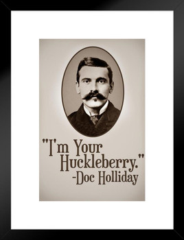 Im Your Huckleberry Doc Holliday Famous Motivational Inspirational Quote Matted Framed Wall Art Print 20x26 inch