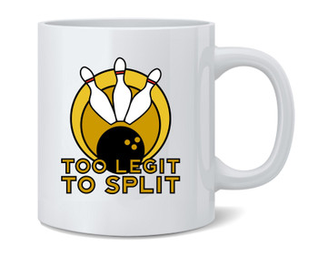 Too Legit To Split Bowling Funny Ceramic Coffee Mug Tea Cup Fun Novelty Gift 12 oz