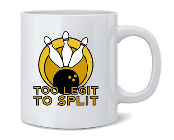 Too Legit To Split Bowling Funny Coffee Mug 12oz