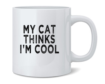 My Cat Thinks im Cool Funny Ceramic Coffee Mug Tea Cup Fun Novelty Gift 12 oz