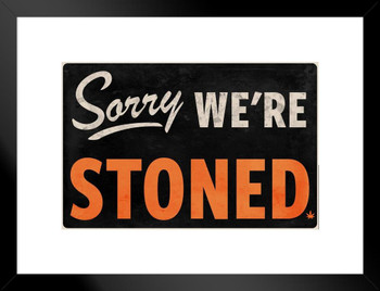 Sorry We Are Stoned Sign Marijuana Weed Pot 420 Leaf Funny Stoner We Were Stoned Cool Wall Decor Art For Dorm Room Hippie Guys Matted Framed Art Wall Decor 20x26